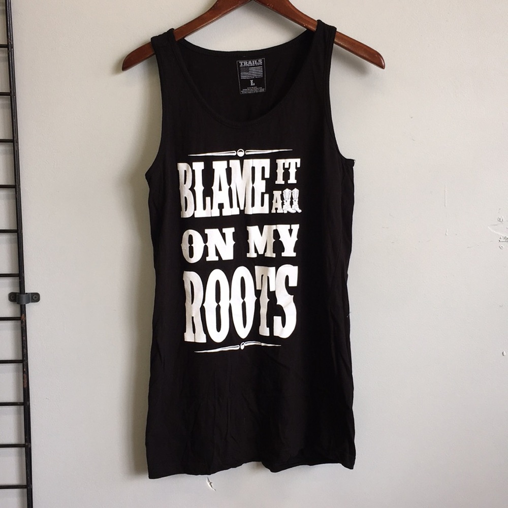 Trails tank top “Blame it all on my roots”